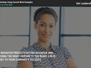 Got Leadership?™ Interviewing: Using Current Work Examples