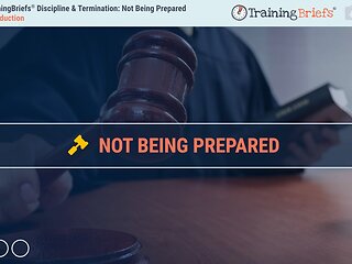 TrainingBriefs® Discipline & Termination: Not Being Prepared