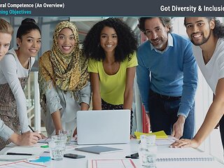 Got Diversity & Inclusion?™ Cultural Competence (An Overview)
