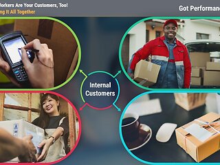 Got Performance?® Co-Workers Are Your Customers, Too!