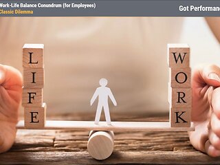 Got Performance?™ The Work-Life Balance Conundrum (for Employees)™
