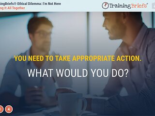 TrainingBriefs® Ethical Dilemma - I’m Not Here
